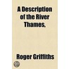 A Description Of The River Thames door Roger Griffiths