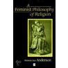 A Feminist Philosophy Of Religion by Pamela Sue Anderson