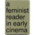 A Feminist Reader in Early Cinema