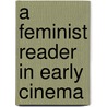 A Feminist Reader in Early Cinema door J. Bean