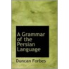 A Grammar Of The Persian Language by Duncan Forbes