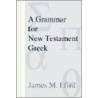 A Grammar for New Testament Greek by James M. Efird