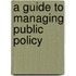 A Guide to Managing Public Policy