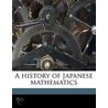 A History Of Japanese Mathematics door Yoshio Mikami