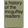 A History Of The Mcguffey Readers door McGuffey Readers