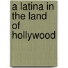 A Latina in the Land of Hollywood by Angharad N.N. Valdivia