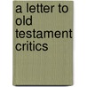 A Letter To Old Testament Critics door Edward George King