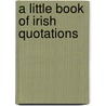 A Little Book Of Irish Quotations door Sean McMahon
