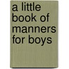 A Little Book Of Manners For Boys door Janna Walkup