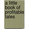 A Little Book Of Profitable Tales door Eugene Field