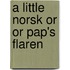 A Little Norsk Or Or Pap's Flaren