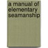 A Manual Of Elementary Seamanship