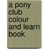 A Pony Club Colour And Learn Book