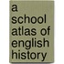 A School Atlas Of English History