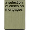 A Selection Of Cases On Mortgages door Bruce Wyman