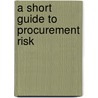 A Short Guide To Procurement Risk door Richard Russill