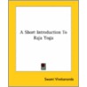 A Short Introduction To Raja Yoga door Swami Vivekananda