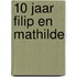 10 jaar Filip en Mathilde