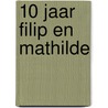 10 jaar Filip en Mathilde by M. de Wouters