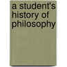 A Student's History Of Philosophy by Arthur Kenyon Rogers