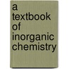 A Textbook Of Inorganic Chemistry door Anil Kumar De
