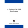 A Textbook on Field Fortification door Gustave Joseph Fiebeger