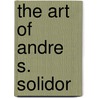 The Art of Andre S. Solidor