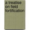 A Treatise On Field Fortification door Dennis Hart Mahan