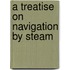 A Treatise On Navigation By Steam
