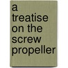 A Treatise On The Screw Propeller door John Bourne
