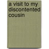 A Visit To My Discontented Cousin door James Moncrieff Moncrieff