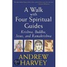 A Walk with Four Spiritual Guides by Andrew Harvey