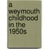 A Weymouth Childhood In The 1950s