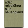 Adac Reiseführer Plus Neuengland by Bernd Wagner