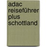 Adac Reiseführer Plus Schottland by Hans-Günther Semsek