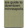 Aia Guide To Downtown Minneapolis by Larry Millett