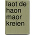 Laot de haon maor kreien