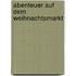Abenteuer auf dem Weihnachtsmarkt