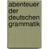 Abenteuer der deutschen Grammatik