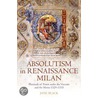Absolutism In Renaissance Milan C door Jane Black