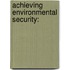 Achieving Environmental Security: