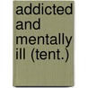 Addicted and Mentally Ill (Tent.) by Carol Bucciarelli