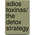 Adios toxinas/ The Detox Strategy