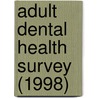 Adult Dental Health Survey (1998) door The Office for National Statistics