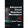 Advanced Visual Quantum Mechanics by Bernd Thaller