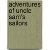 Adventures Of Uncle Sam's Sailors by Unknown