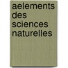 Aelements Des Sciences Naturelles by Paul Gervais