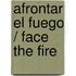 Afrontar el Fuego / Face the Fire