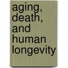Aging, Death, And Human Longevity door Christine Overall