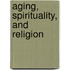 Aging, Spirituality, and Religion